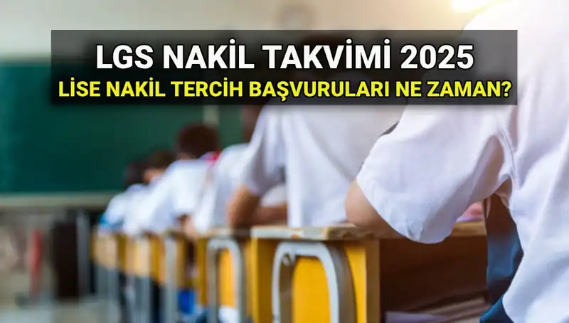 Lise Nakil Süreçleri: 2025 LGS Başvuruları Ne Zaman Başlayacak?