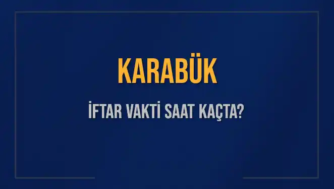 Karabük İftar Vakti 2025: Saat Kaçta Okunacak?