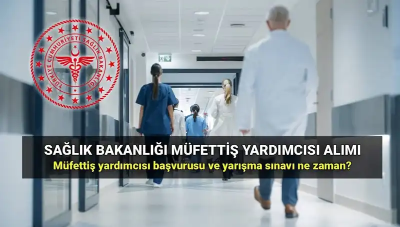 2025’te Sağlık Bakanlığı Müfettiş Yardımcısı Alımı: Başvuru Tarihleri ve Şartları