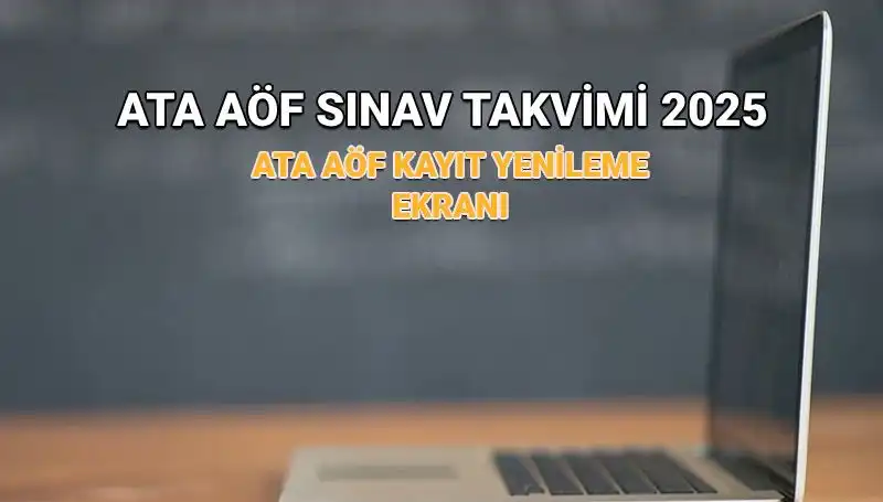 ATA AÖF 2025 Bahar Dönemi Kayıt Yenileme Tarihleri ve Sınav Günleri