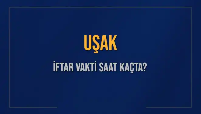 Uşak’ta Ramazan İftar Vakti: 4 Mart 2025 Akşamı İçin Saat Kaçta?