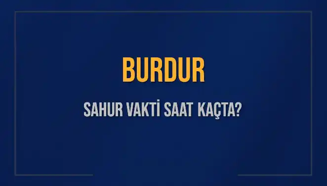 Burdur Sahur Vaktinin Belirlenmesi: 8 Mart 2025 için Detaylar