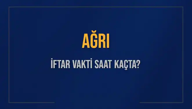 Ağrı İftar Vakti: Bugün Ne Zaman Okunacak ve Süreç Nasıl İşliyor?