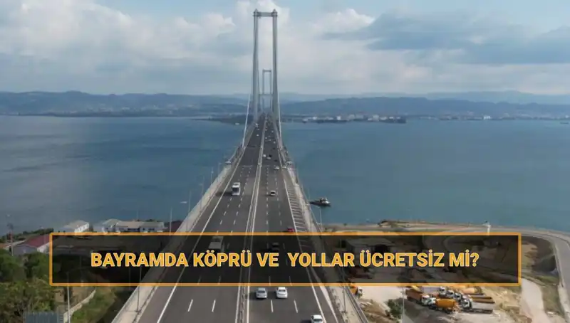 Ramazan Bayramı'nda Ücretsiz Olan Köprü ve Yollar 2023