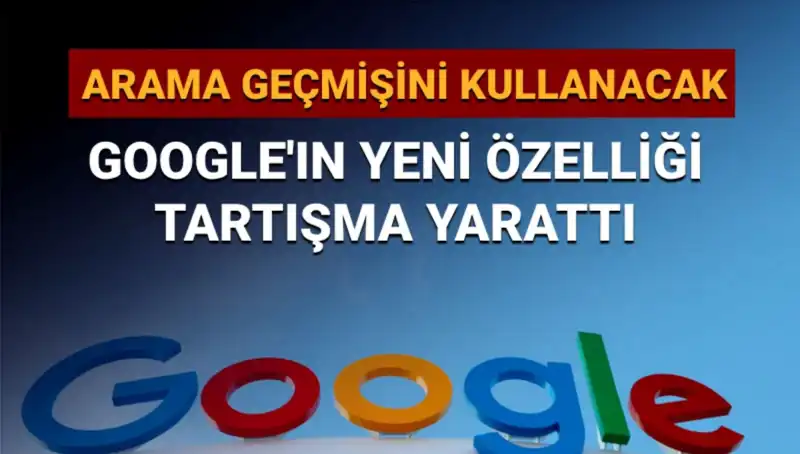 Google, Arama Geçmişini Kullanacak Yeni Özelliği ile Tartışmalara Neden Oldu