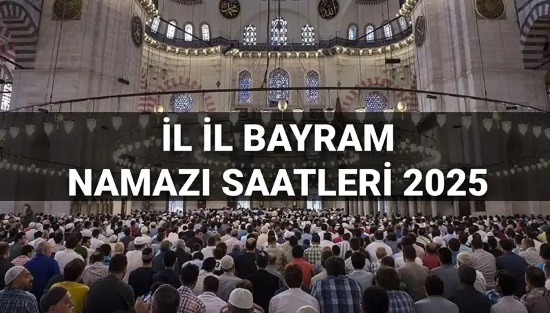 2025 Bayram Namazı Saatleri: İllere Göre Detaylı Bilgiler Burada!
